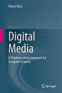 Digital Media: A Problem-Solving Approach for Computer Graphics (Paperback, 2014)