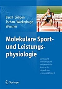 Molekulare Sport- Und Leistungsphysiologie: Molekulare, Zellbiologische Und Genetische Aspekte Der K?perlichen Leistungsf?igkeit (Hardcover, 1. Aufl. 2018)