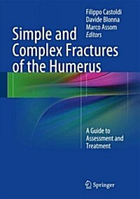 Simple and Complex Fractures of the Humerus: A Guide to Assessment and Treatment (Hardcover)