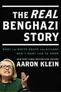 The Real Benghazi Story: What the White House and Hillary Dont Want You to Know (Hardcover)