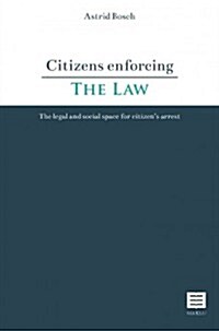 Citizens Enforcing the Law: The Legal and Social Space for Citizens Arrest (Paperback)