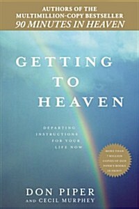 Getting to Heaven: Departing Instructions for Your Life Now (Paperback)