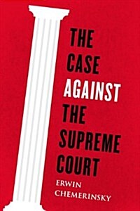 The Case Against the Supreme Court (Hardcover)