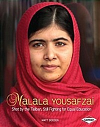 Malala Yousafzai: Shot by the Taliban, Still Fighting for Equal Education (Library Binding)