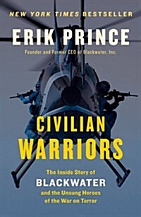 Civilian Warriors: The Inside Story of Blackwater and the Unsung Heroes of the War on Terror (Paperback)