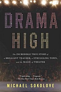 Drama High: The Incredible True Story of a Brilliant Teacher, a Struggling Town, and the Magic of Theater (Paperback)