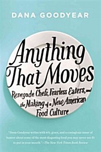 Anything That Moves: Renegade Chefs, Fearless Eaters, and the Making of a New American Food Culture (Paperback)