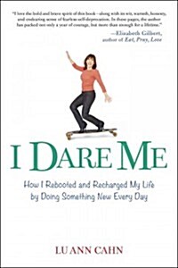 I Dare Me: How I Rebooted and Recharged My Life by Doing Something New Every Day (Paperback)