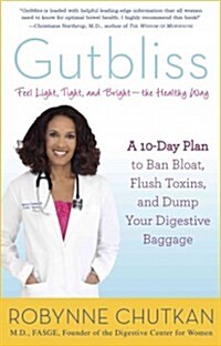 Gutbliss: A 10-Day Plan to Ban Bloat, Flush Toxins, and Dump Your Digestive Baggage (Paperback)