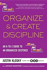 Organize & Create Discipline: An A-To-Z Guide to an Organized Existence (Paperback)