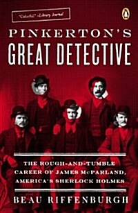 Pinkertons Great Detective: The Rough-And-Tumble Career of James McParland, Americas Sherlock Holmes (Paperback)