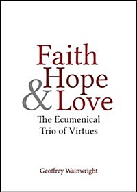 Faith, Hope, and Love: The Ecumenical Trio of Virtues (Paperback)