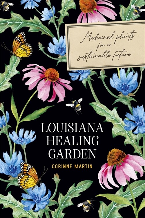 Louisiana Healing Garden: Medicinal Plants for a Sustainable Future (Paperback)