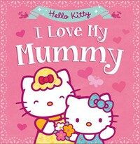 Hello Kitty: I Love My Mummy (Paperback)