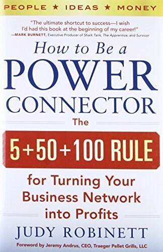 How to Be a Power Connector: The 5+50+100 Rule for Turning Your Business Network Into Profits (Hardcover)