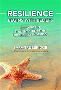 Resilience Begins with Beliefs: Building on Student Strengths for Success in School (Hardcover)
