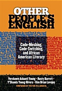 Other Peoples English: Code-Meshing, Code-Switching, and African American Literacy (Hardcover)
