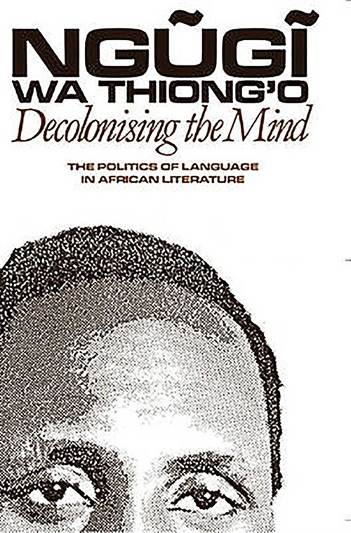 Decolonising the Mind : The Politics of Language in African Literature (Paperback)