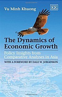 The Dynamics of Economic Growth : Policy Insights from Comparative Analyses in Asia (Hardcover)