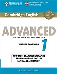 Cambridge English Advanced 1 for Revised Exam from 2015 Students Book without Answers : Authentic Examination Papers from Cambridge English Language  (Paperback)