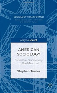 American Sociology : From Pre-Disciplinary to Post-Normal (Hardcover)