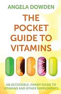 The Pocket Guide to Vitamins : An accessible, handy guide to vitamins and other supplements (Paperback, Main Market Ed.)
