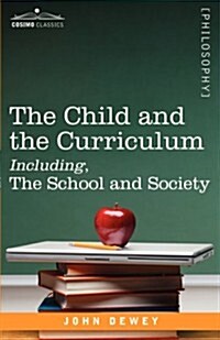 The Child and the Curriculum Including, the School and Society (Paperback)