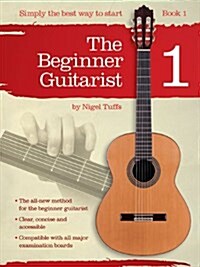 The Beginner Guitarist - Book 1: Classical Guitar Method (Paperback)