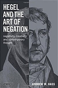 Hegel and the Art of Negation : Negativity, Creativity and Contemporary Thought (Paperback)