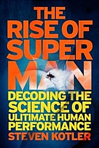 The Rise of Superman : Decoding the Science of Ultimate Human Performance (Paperback)
