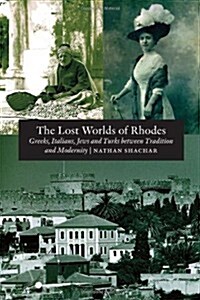 Lost World of Rhodes : Greeks, Italians, Jews and Turks Between Tradition and Modernity (Paperback)