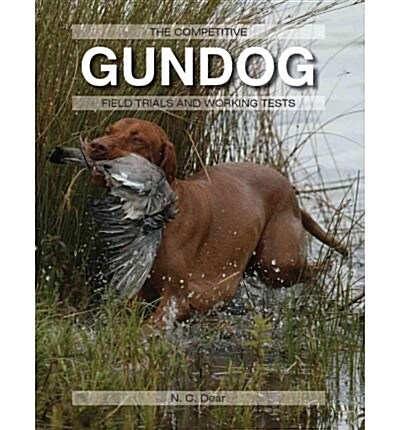 The Competitive Gundog : Field Trials and Working Tests (Hardcover)