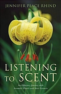 [중고] Listening to Scent : An Olfactory Journey with Aromatic Plants and Their Extracts (Paperback)