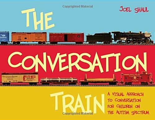 The Conversation Train : A Visual Approach to Conversation for Children on the Autism Spectrum (Hardcover)