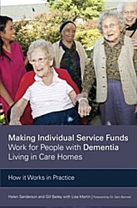 Making Individual Service Funds Work for People with Dementia Living in Care Homes : How it Works in Practice (Paperback)