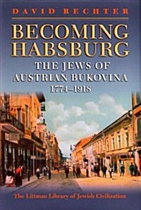 Becoming Habsburg: The Jews of Habsburg Bukovina, 1774-1918 (Hardcover)
