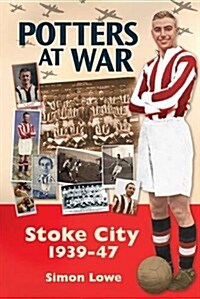 Potters at War; Stoke City 1939-1947 (Paperback)