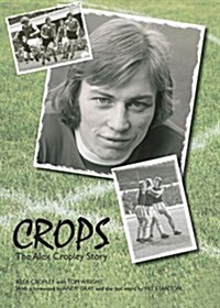 Crops : The Alex Cropley Story (Hardcover)