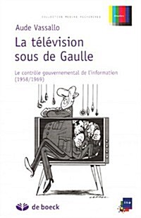 La Television Sous De Gaulle Le Controle (Paperback)