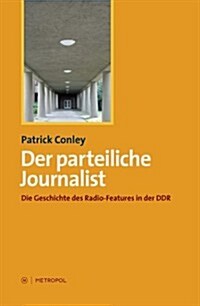 Der Parteiliche Journalist Die Geschicht (Paperback)