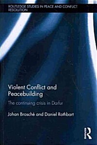 Violent Conflict and Peacebuilding : The Continuing Crisis in Darfur (Paperback)