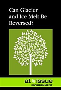 Can Glacier and Ice Melt Be Reversed? (Library Binding)