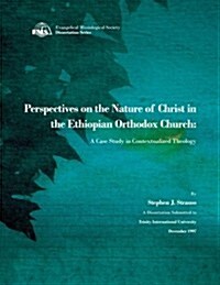 Perspectives on the Nature of Christ in the Ethiopian Orthodox Church: A Case Study in Contextualized Theology (Paperback)