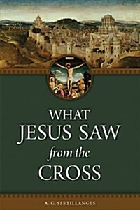 What Jesus Saw from the Cross (Revised) (Paperback, Revised)