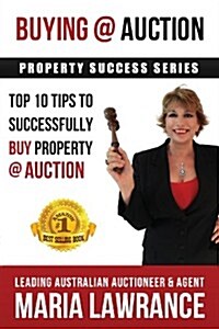 Auction Success - Top 1o Tips to Successfully Buy Property at Auction (Paperback)