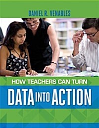 How Teachers Can Turn Data Into Action (Paperback)