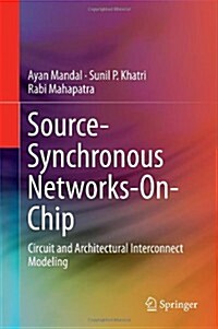 Source-Synchronous Networks-On-Chip: Circuit and Architectural Interconnect Modeling (Hardcover, 2014)