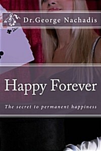 Happy Forever: The Secret to Permanent Happiness (Paperback)