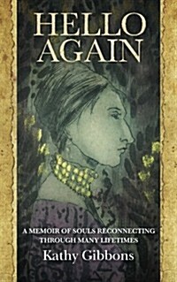 Hello Again: A Memoir of Souls Reconnecting Over Many Lifetimes (Paperback)