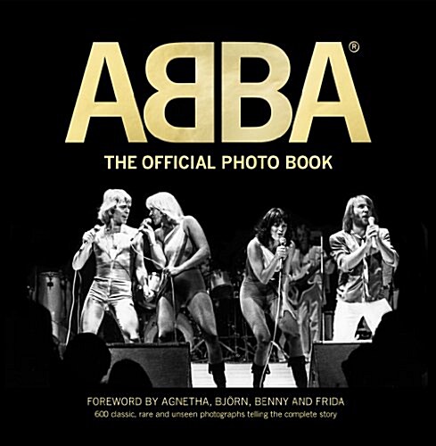 Abba: 600 Rare, Classic, and Unseen Photos Telling the Complete Story (Hardcover)